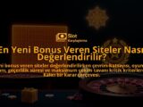 En-Yeni-Bonus-Veren-Siteler-Nasil-Degerlendirilir-overlay-1788099211.jpg